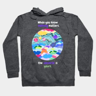 When you know nothing matters, the universe is yours Hoodie